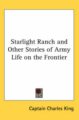 Starlight Ranch and Other Stories of Army Life on the Frontier by Captain Charles King image