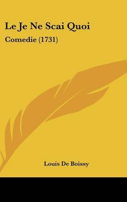 Le Je Ne SCAI Quoi: Comedie (1731) by Louis De Boissy image