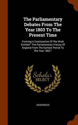 The Parliamentary Debates from the Year 1803 to the Present Time on Hardback by * Anonymous