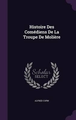 Histoire Des Comediens de La Troupe de Moliere by Alfred Copin image