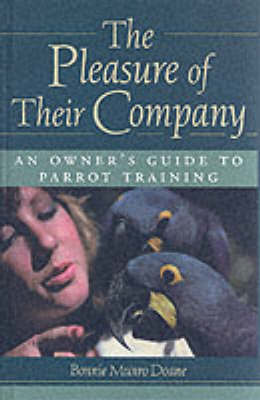 The Pleasure of Their Company: an Owner's Guide to Parrot Training by Bonnie Munro Doane image