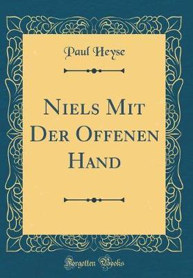 Niels Mit Der Offenen Hand (Classic Reprint) by Paul Heyse image