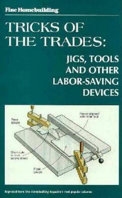 Tricks of the Trade: Jigs, Tools and Other Labour Saving Devices by "Fine Homebuilding" image