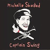 Captain Swing by Michelle Shocked Captain Swing by Michelle Shocked