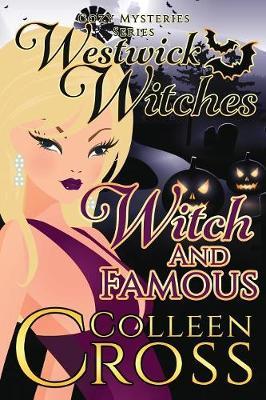 Witch & Famous (a Westwick Witches Cozy Mystery) by Colleen Cross image