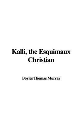 Kalli, the Esquimaux Christian on Paperback by Boyles Thomas Murray