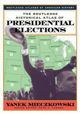 The Routledge Historical Atlas of Presidential Elections by Yanek Mieczkowski image