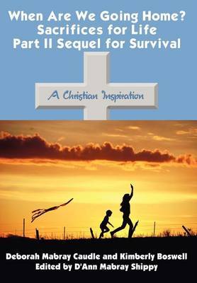 When are We Going Home? Sacrifices for Life Part II Sequel for Survival by Deborah , Mabray Caudle image