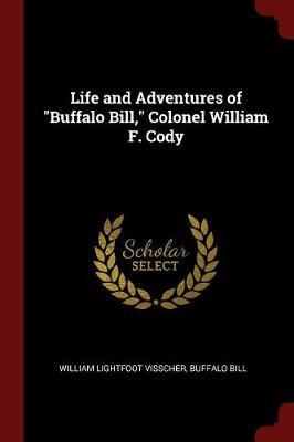 Life and Adventures of Buffalo Bill, Colonel William F. Cody by William Lightfoot Visscher image