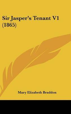 Sir Jasper's Tenant V1 (1865) on Hardback by Mary , Elizabeth Braddon