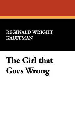 The Girl That Goes Wrong by Reginald Wright Kauffman image