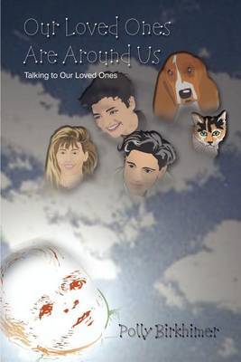 Our Loved Ones are around Us: Talking to Our Loved Ones by Polly Birkhimer image