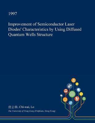 Improvement of Semiconductor Laser Diodes' Characteristics by Using Diffused Quantum Wells Structure on Paperback by Chi-Wai Lo