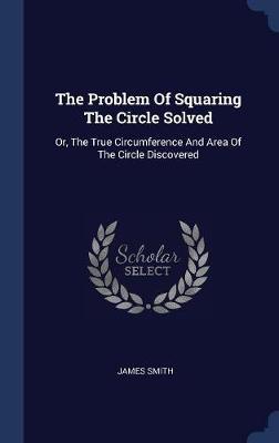 The Problem of Squaring the Circle Solved by James Smith image