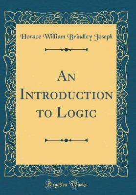 An Introduction to Logic (Classic Reprint) by Horace William Brindley Joseph image