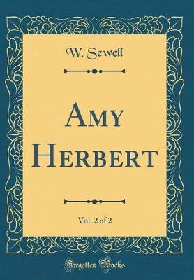Amy Herbert, Vol. 2 of 2 (Classic Reprint) by W Sewell image