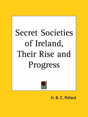 Secret Societies of Ireland, Their Rise and Progress (1922) by H.B.C. Pollard image