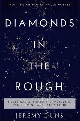 Diamonds in the Rough: Investigations Into the Worlds of Ian Fleming and James Bond on Paperback by Jeremy Duns