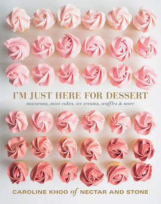 I'm Just Here for Dessert by Caroline Khoo