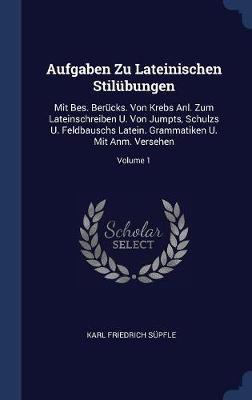 Aufgaben Zu Lateinischen Stilï¿½bungen on Hardback by Karl Friedrich Supfle