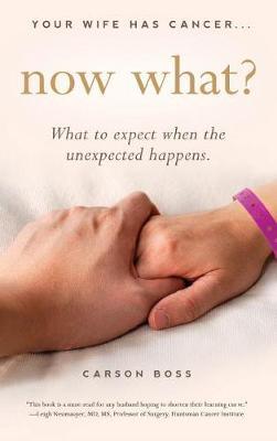Your Wife Has Cancer, Now What? by Carson Boss image