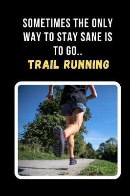 Sometimes The Only Way To Stay Sane Is To Go Trail Running by Joy Books Hub image