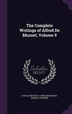 The Complete Writings of Alfred de Musset, Volume 9 by Paul de Musset image