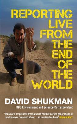 Reporting Live from the End of the World on Paperback by David Shukman