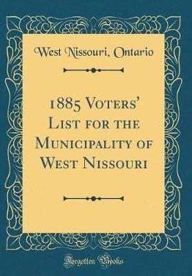 1885 Voters' List for the Municipality of West Nissouri (Classic Reprint) by West Nissouri Ontario image