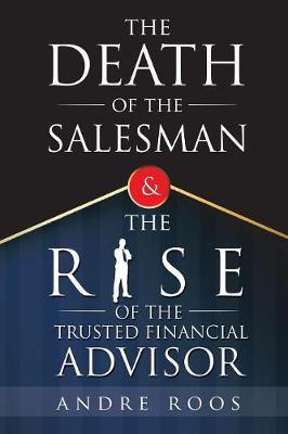 The Death of the Salesman and the Rise of the Trusted Financial Advisor by Andre Roos image