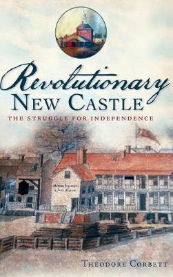 Revolutionary New Castle by Theodore Corbett image