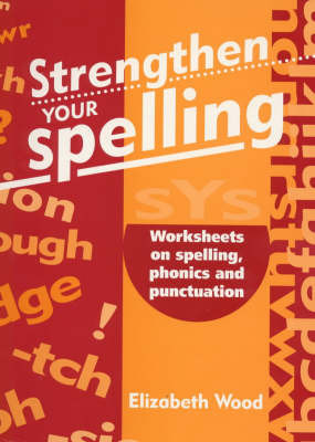 Strengthen Your Spelling: Worksheets on Spelling, Phonics and Punctuation by Elizabeth Wood image