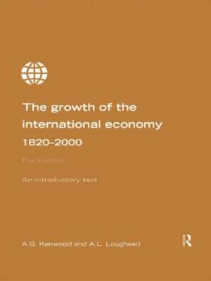 Growth of the International Economy, 1820-2000: An Introductory Text on Paperback by A.G. Kenwood