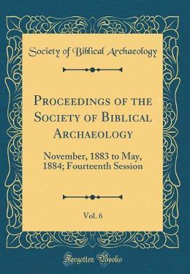 Proceedings of the Society of Biblical Archaeology, Vol. 6 by Society Of Biblical Archaeology image