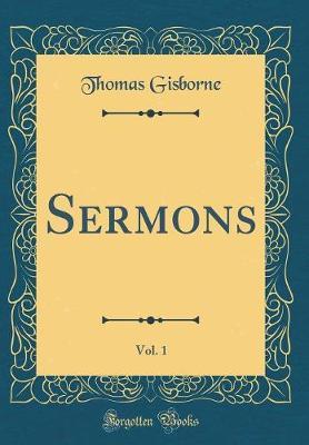 Sermons, Vol. 1 (Classic Reprint) by Thomas Gisborne image