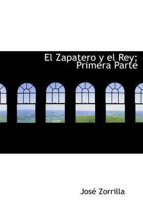 El Zapatero y El Rey; Primera Parte by Jose Zorrilla image