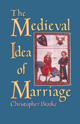 The Medieval Idea of Marriage by Christopher N L Brooke image