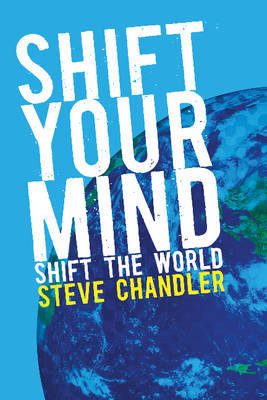 Shift Your Mind: Shift the World by Steve Chandler image