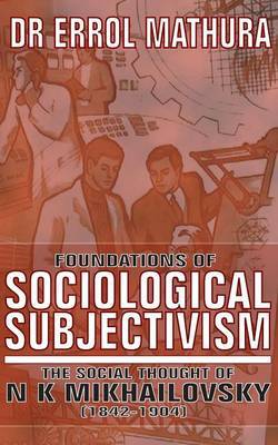 Foundations of Sociological Objectivism, the Social Thought of N K Mikhailovsky (1842-1904) by Errol Mathura image