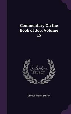 Commentary on the Book of Job, Volume 15 by George Aaron Barton image