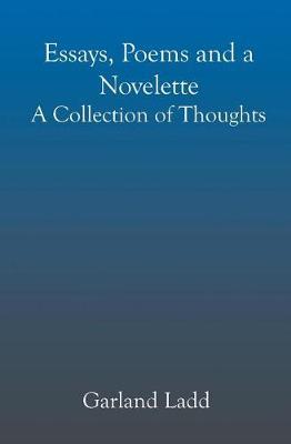 Essays, Poems and a Novelette by Garland Ladd image