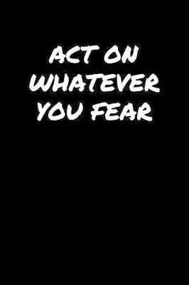 Act On Whatever You Fear by Standard Booklets