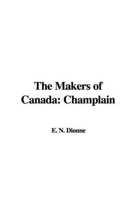 The Makers of Canada: Champlain by E. N. Dionne image