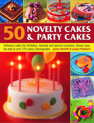 50 Novelty Cakes and Party Cakes: Delicious Cakes for Birthdays, Festivals and Special Occasions, Shown Step-by-step in 270 Colour Photographs by Janice Murfitt image