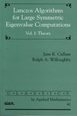 Lanczos Algorithms for Large Symmetric Eigenvalue Computations: Volume 1, Theory by Jane Cullum image
