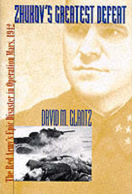 Zhukov's Greatest Defeat on Hardback by David M Glantz