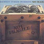 Not Fragile by Bachman Turner Overdrive Not Fragile by Bachman Turner Overdrive