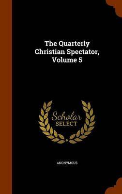 The Quarterly Christian Spectator, Volume 5 by * Anonymous image