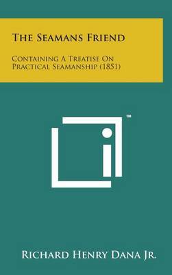 The Seamans Friend: Containing a Treatise on Practical Seamanship (1851) by Richard Henry Dana Jr. image