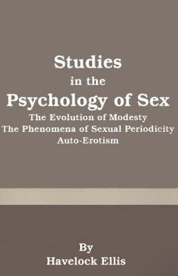 Studies in the Psychology of Sex: The Evolution of Modesty the Phenomena of Sexual Periodicity Auto-Erotism by Havelock Ellis image